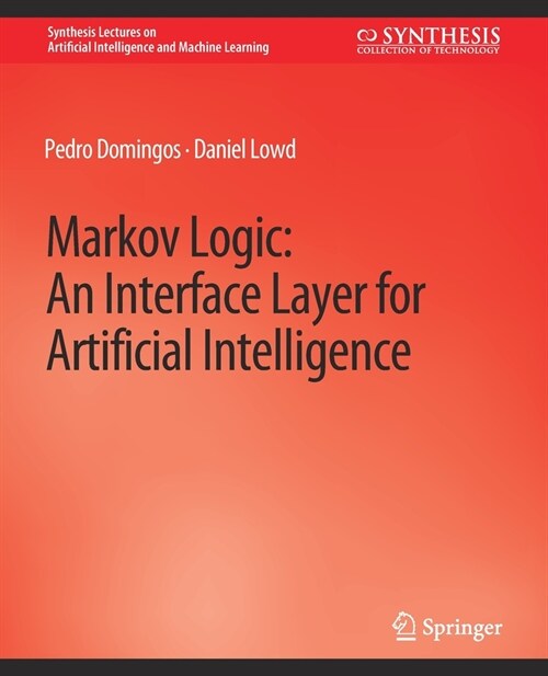 Markov Logic: An Interface Layer for Artificial Intelligence (Paperback)