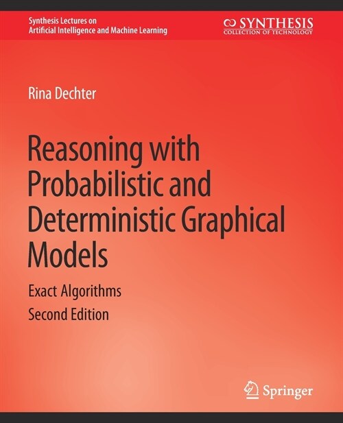 Reasoning with Probabilistic and Deterministic Graphical Models: Exact Algorithms, Second Edition (Paperback)