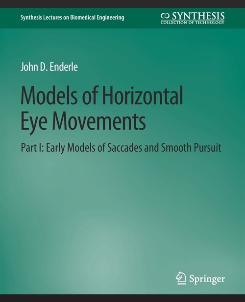 Models of Horizontal Eye Movements, Part I: Early Models of Saccades and Smooth Pursuit (Paperback)