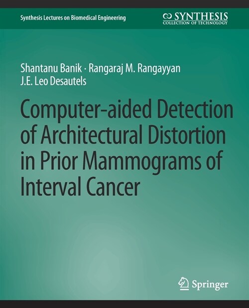 Computer-Aided Detection of Architectural Distortion in Prior Mammograms of Interval Cancer (Paperback)