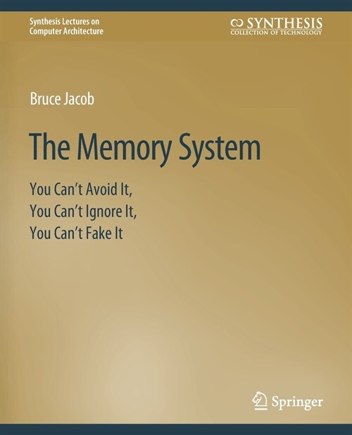 The Memory System: You Cant Avoid It, You Cant Ignore It, You Cant Fake It (Paperback)