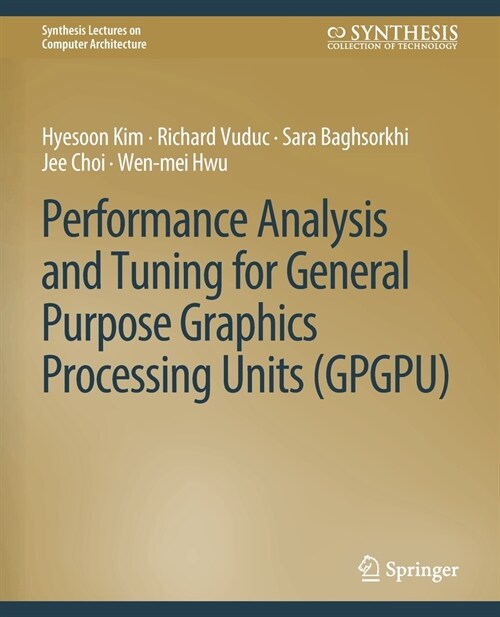 Performance Analysis and Tuning for General Purpose Graphics Processing Units (GPGPU) (Paperback)