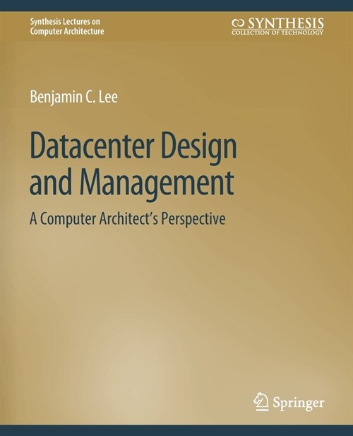 Datacenter Design and Management: A Computer Architects Perspective (Paperback)