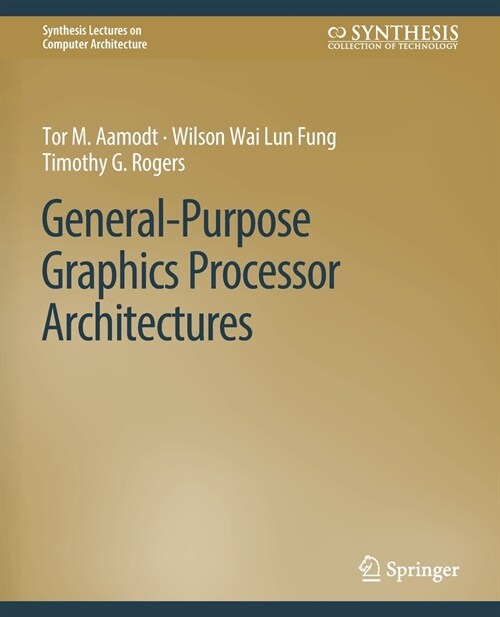 General-Purpose Graphics Processor Architectures (Paperback)