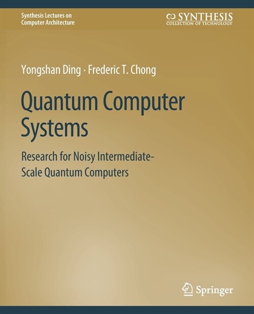 Quantum Computer Systems: Research for Noisy Intermediate-Scale Quantum Computers (Paperback)