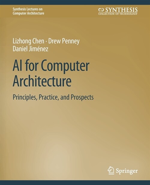 AI for Computer Architecture: Principles, Practice, and Prospects (Paperback)