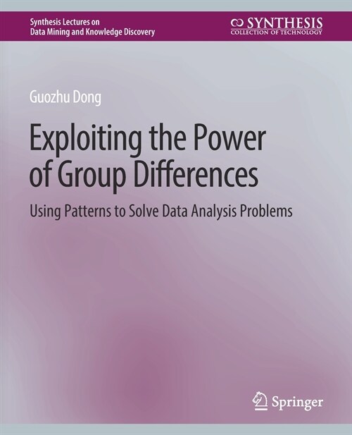 Exploiting the Power of Group Differences: Using Patterns to Solve Data Analysis Problems (Paperback)