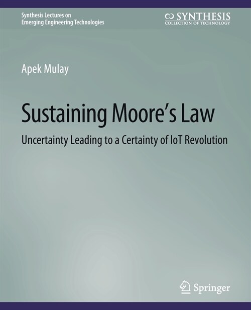 Sustaining Moores Law: Uncertainty Leading to a Certainty of IoT Revolution (Paperback)