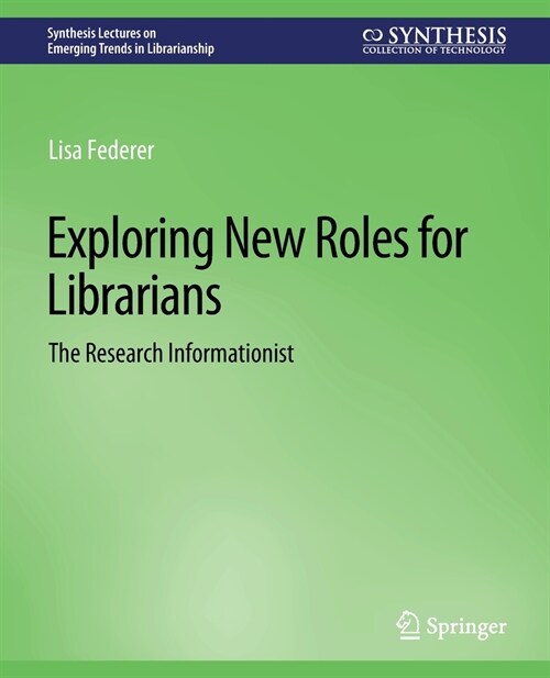 Exploring New Roles for Librarians: The Research Informationist (Paperback)
