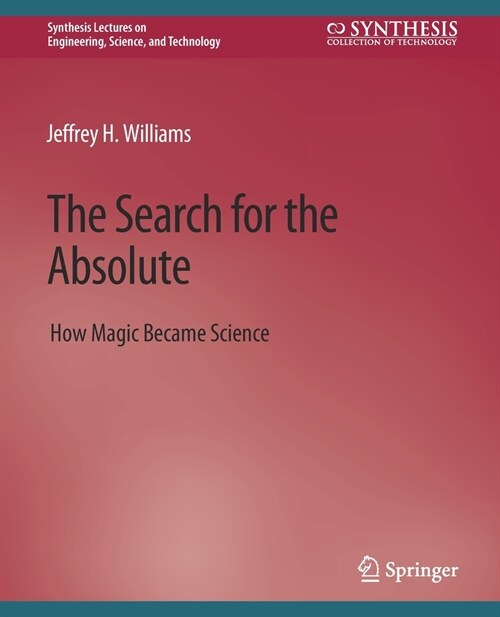 The Search for the Absolute: How Magic Became Science (Paperback)