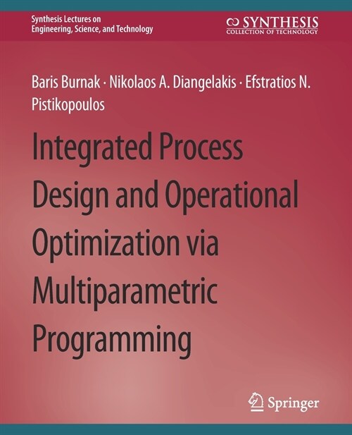 Integrated Process Design and Operational Optimization via Multiparametric Programming (Paperback)