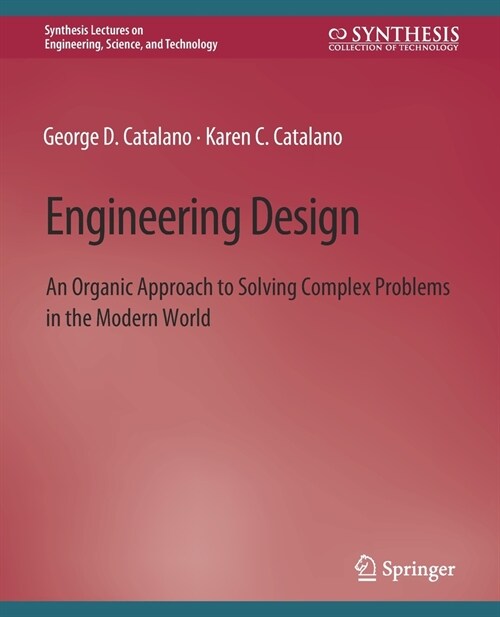 Engineering Design: An Organic Approach to Solving Complex Problems in the Modern World (Paperback)
