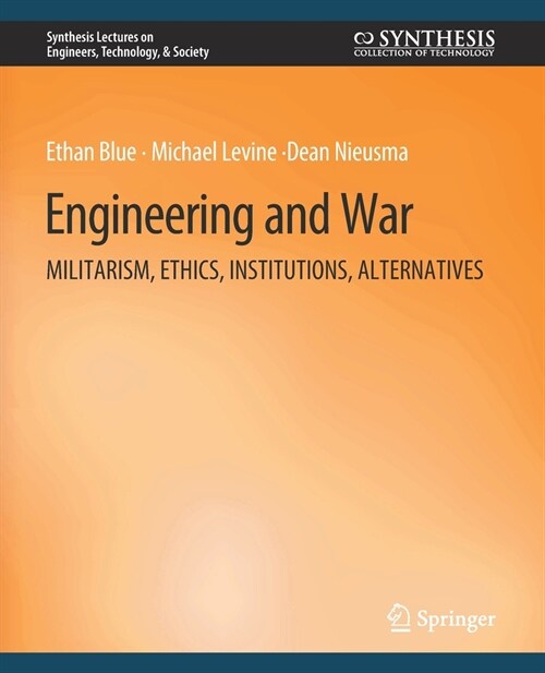 Engineering and War: Militarism, Ethics, Institutions, Alternatives (Paperback)