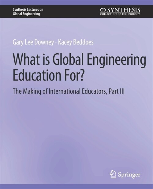 What is Global Engineering Education For? The Making of International Educators, Part III (Paperback)