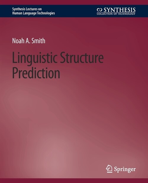 Linguistic Structure Prediction (Paperback)