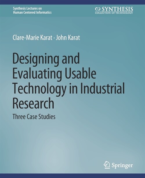 Designing and Evaluating Usable Technology in Industrial Research: Three Case Studies (Paperback)