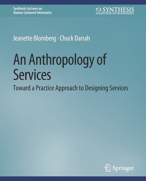 An Anthropology of Services: Toward a Practice Approach to Designing Services (Paperback)