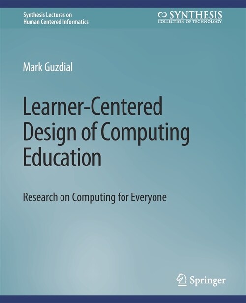 Learner-Centered Design of Computing Education: Research on Computing for Everyone (Paperback)