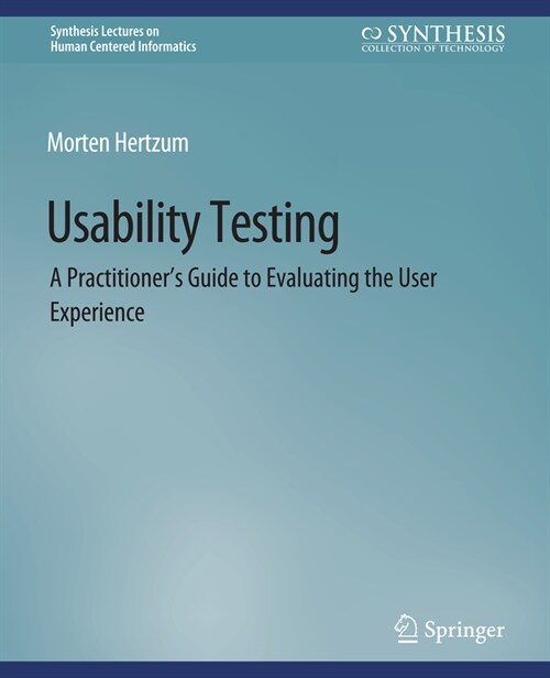 Usability Testing: A Practitioners Guide to Evaluating the User Experience (Paperback)