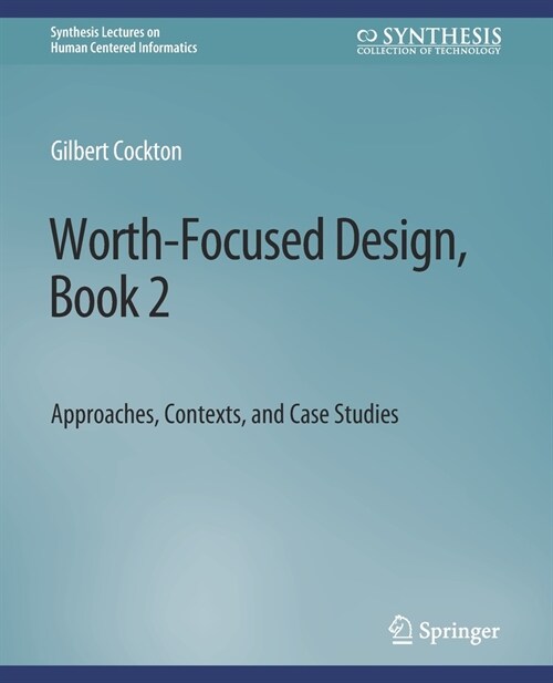 Worth-Focused Design, Book 2: Approaches, Context, and Case Studies (Paperback)