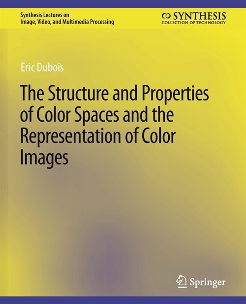 The Structure and Properties of Color Spaces and the Representation of Color Images (Paperback)