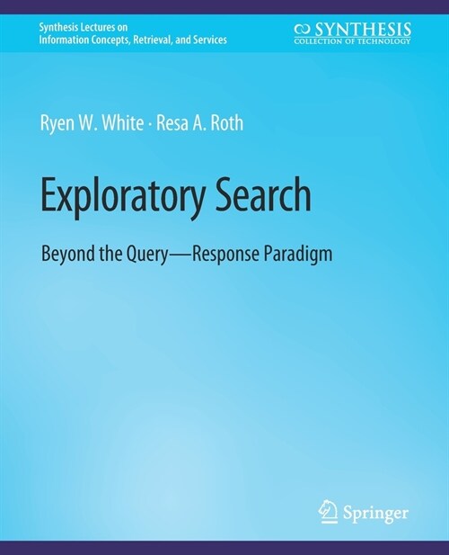 Exploratory Search: Beyond the Query-Response Paradigm (Paperback)