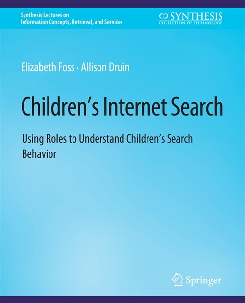 Childrens Internet Search: Using Roles to Understand Childrens Search Behavior (Paperback)