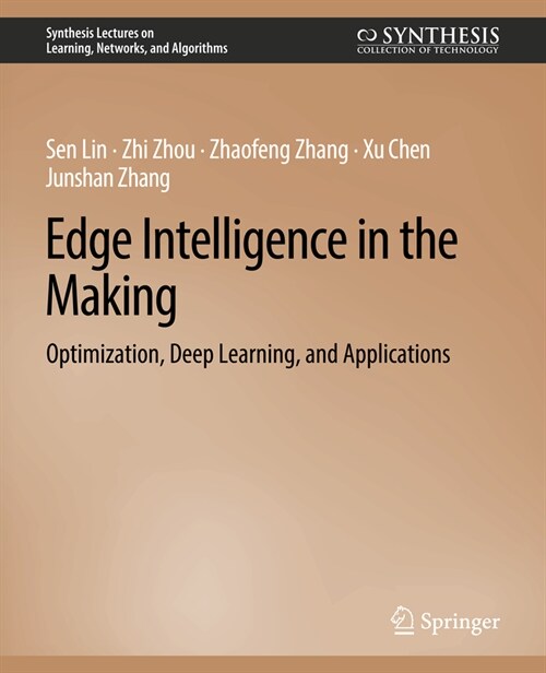 Edge Intelligence in the Making: Optimization, Deep Learning, and Applications (Paperback)