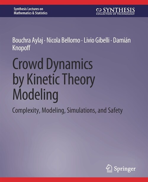 Crowd Dynamics by Kinetic Theory Modeling: Complexity, Modeling, Simulations, and Safety (Paperback)