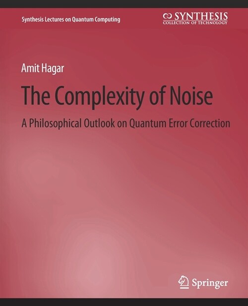 The Complexity of Noise: A Philosophical Outlook on Quantum Error Correction (Paperback)