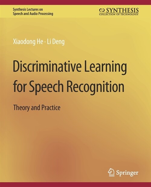 Discriminative Learning for Speech Recognition: Theory and Practice (Paperback)