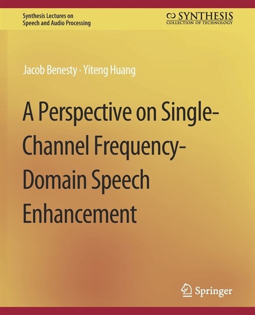 A Perspective on Single-Channel Frequency-Domain Speech Enhancement (Paperback)