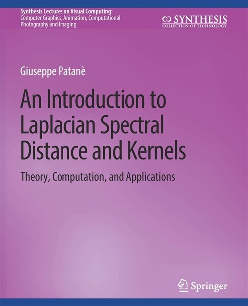 An Introduction to Laplacian Spectral Distances and Kernels: Theory, Computation, and Applications (Paperback)