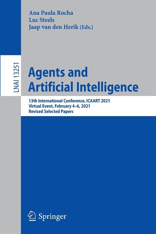 Agents and Artificial Intelligence: 13th International Conference, ICAART 2021, Virtual Event, February 4-6, 2021, Revised Selected Papers (Paperback)