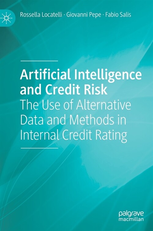 Artificial Intelligence and Credit Risk: The Use of Alternative Data and Methods in Internal Credit Rating (Hardcover, 2022)