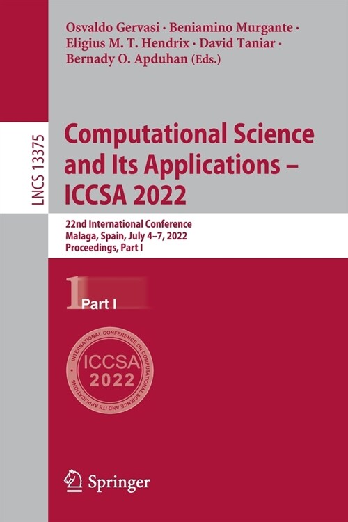 Computational Science and Its Applications - ICCSA 2022: 22nd International Conference, Malaga, Spain, July 4-7, 2022, Proceedings, Part I (Paperback)