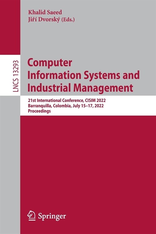 Computer Information Systems and Industrial Management: 21st International Conference, CISIM 2022, Barranquilla, Colombia, July 15-17, 2022, Proceedin (Paperback)
