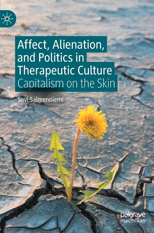 Affect, Alienation, and Politics in Therapeutic Culture: Capitalism on the Skin (Hardcover)