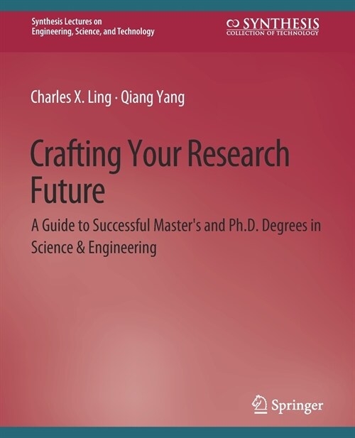 Crafting Your Research Future: A Guide to Successful Masters and Ph.D. Degrees in Science & Engineering (Paperback)