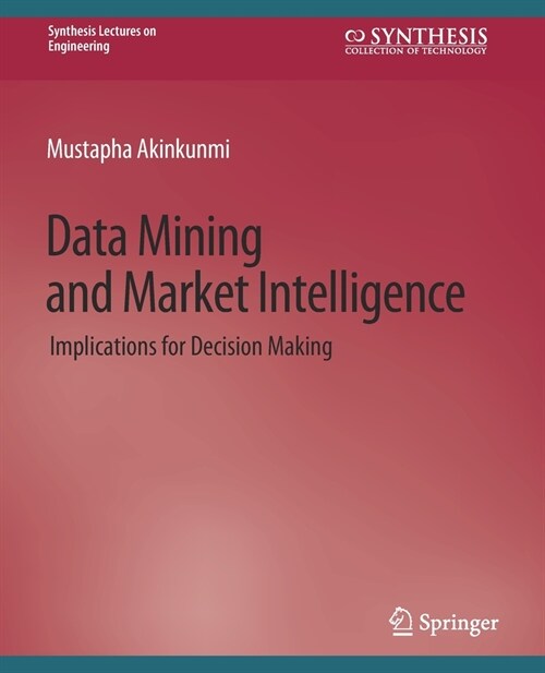 Data Mining and Market Intelligence: Implications for Decision Making (Paperback)