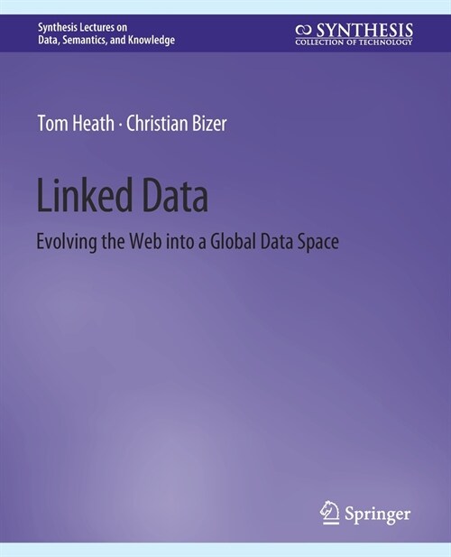 Linked Data: Evolving the Web into a Global Data Space (Paperback)