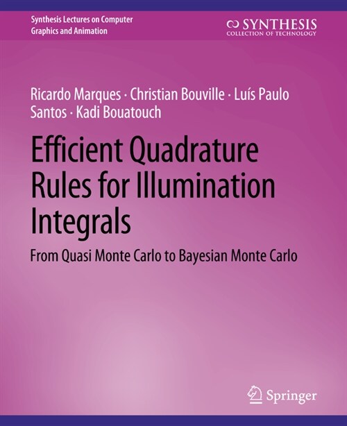 Efficient Quadrature Rules for Illumination Integrals: From Quasi Monte Carlo to Bayesian Monte Carlo (Paperback)