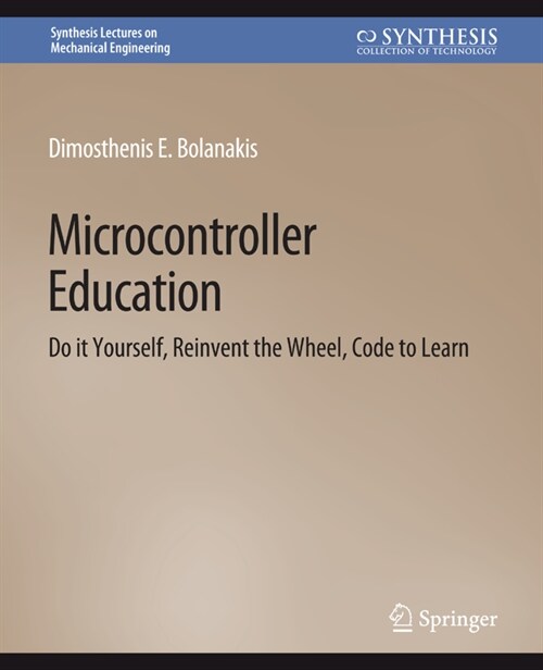 Microcontroller Education: Do It Yourself, Reinvent the Wheel, Code to Learn (Paperback)