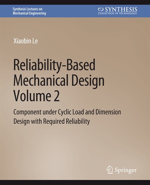 Reliability-Based Mechanical Design, Volume 2: Component Under Cyclic Load and Dimension Design with Required Reliability (Paperback)
