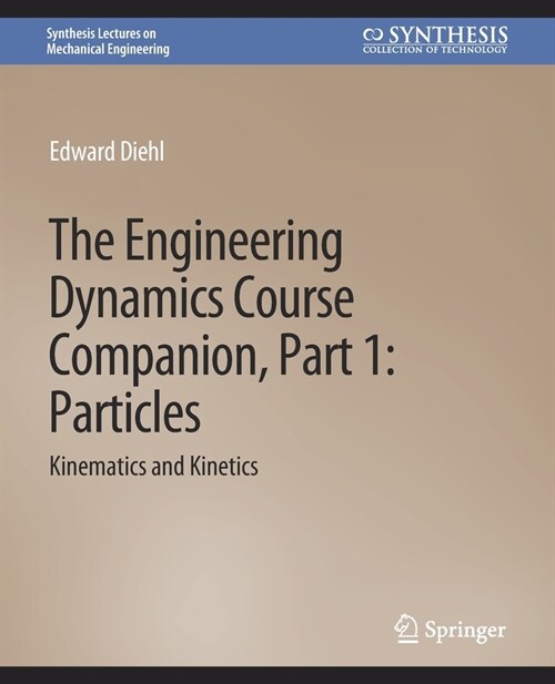 The Engineering Dynamics Course Companion, Part 1: ParticlesKinematics and Kinetics (Paperback)