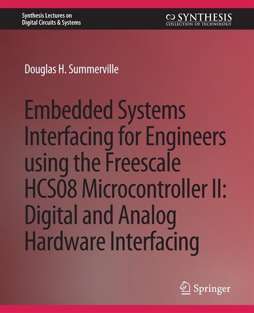 Embedded Systems Interfacing for Engineers Using the Freescale Hcs08 Microcontroller II: Digital and Analog Hardware Interfacing (Paperback)