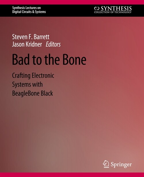 Bad to the Bone: Crafting Electronic Systems with Beaglebone Black, Second Edition (Paperback, 2)