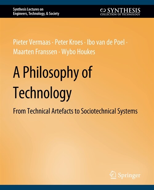 A Philosophy of Technology: From Technical Artefacts to Sociotechnical Systems (Paperback)