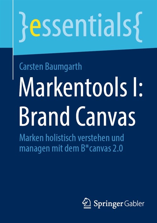 Markentools I: Brand Canvas: Marken Holistisch Verstehen Und Managen Mit Dem B*canvas 2.0 (Paperback, 1. Aufl. 2022)