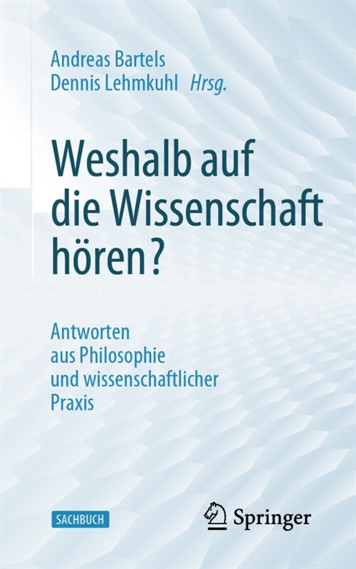 Weshalb Auf Die Wissenschaft H?en?: Antworten Aus Philosophie Und Wissenschaftlicher Praxis (Paperback, 1. Aufl. 2022)